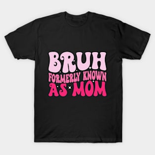 Bruh Formerly Known As Mom Funny Mother's Day T-Shirt